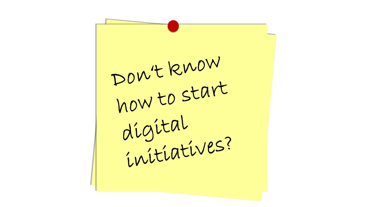 Do not know how to start digital initiatives