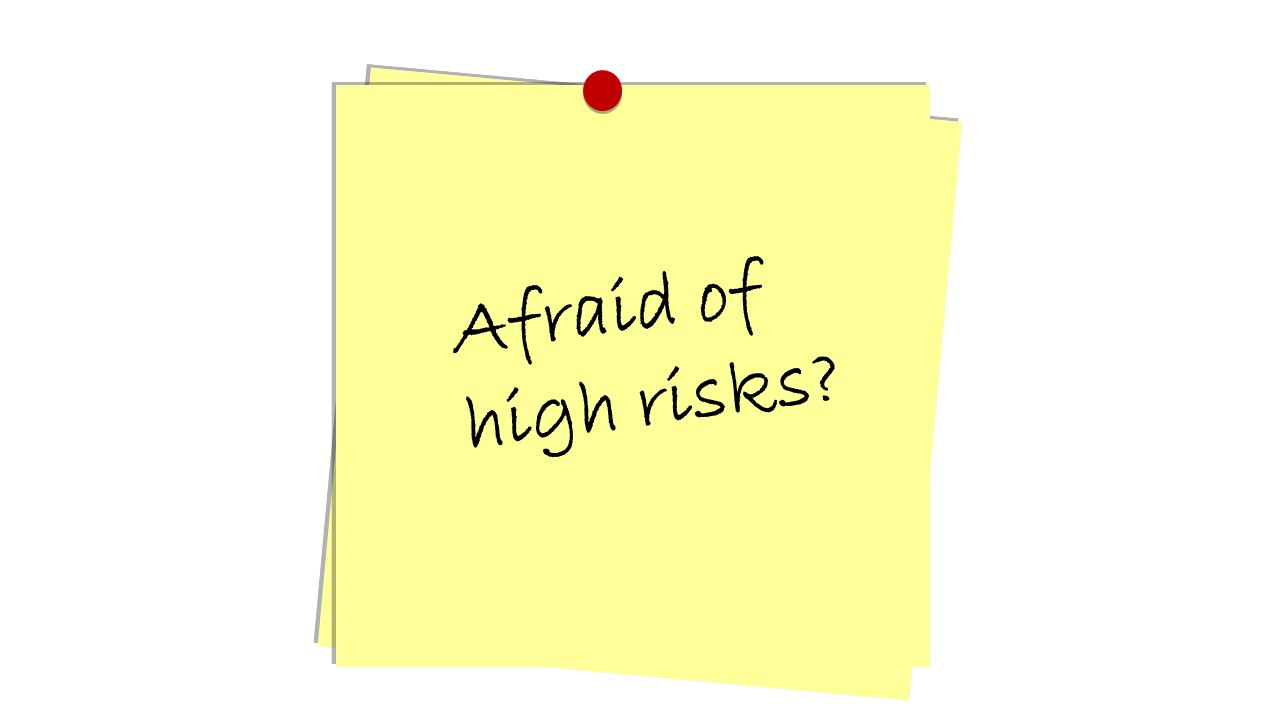 Afraid of high risks